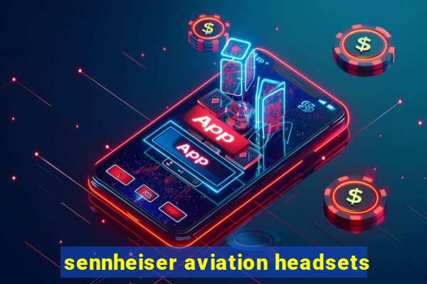 sennheiser aviation headsets