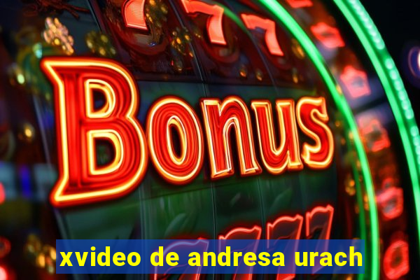 xvideo de andresa urach