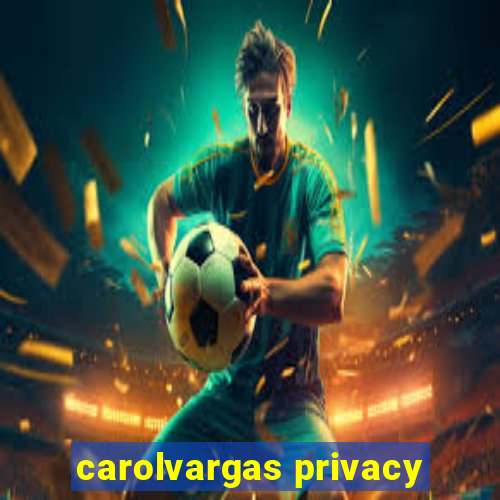 carolvargas privacy