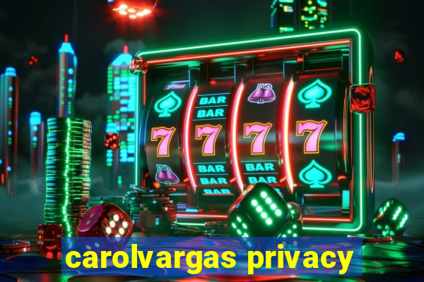 carolvargas privacy