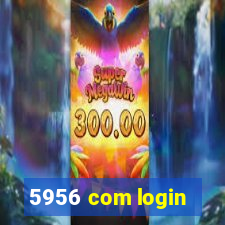 5956 com login