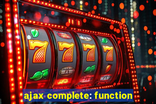 ajax complete: function