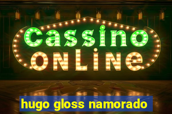 hugo gloss namorado