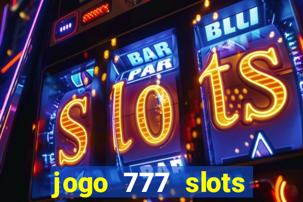 jogo 777 slots paga mesmo