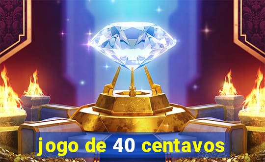 jogo de 40 centavos