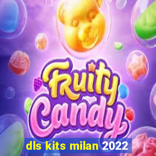 dls kits milan 2022