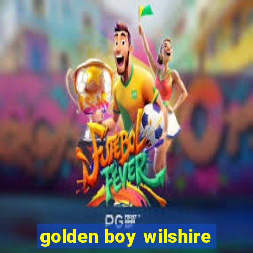 golden boy wilshire