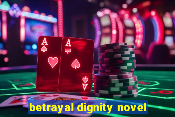 betrayal dignity novel