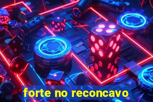 forte no reconcavo