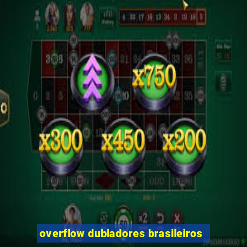 overflow dubladores brasileiros