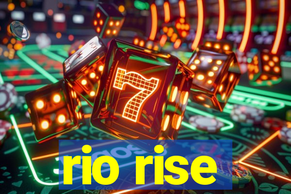 rio rise