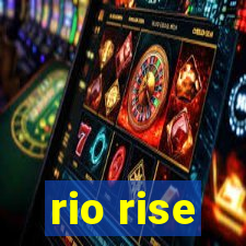 rio rise