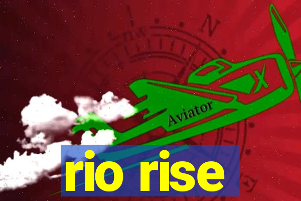 rio rise