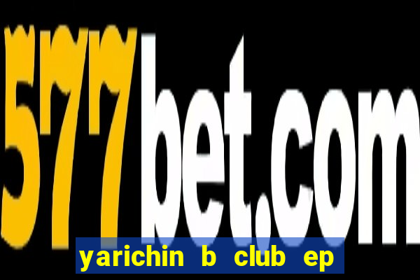 yarichin b club ep 2 dublado