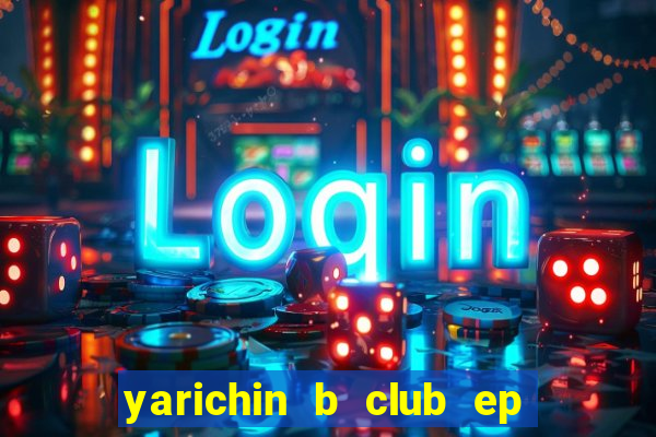 yarichin b club ep 2 dublado