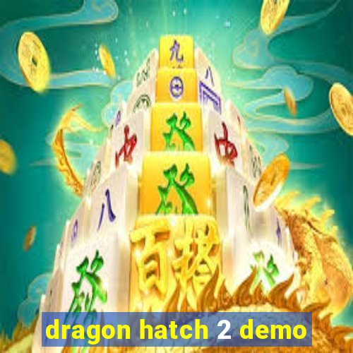 dragon hatch 2 demo