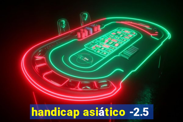 handicap asiático -2.5