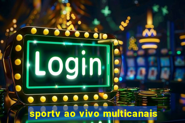 sportv ao vivo multicanais