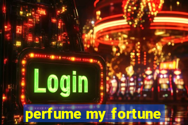 perfume my fortune