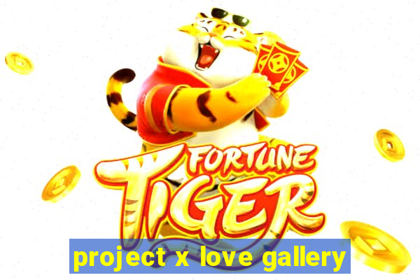 project x love gallery