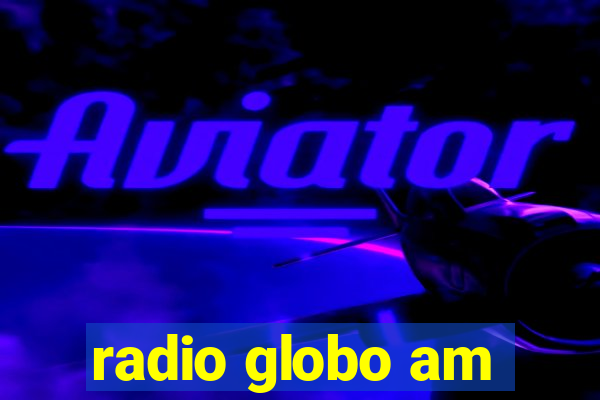 radio globo am