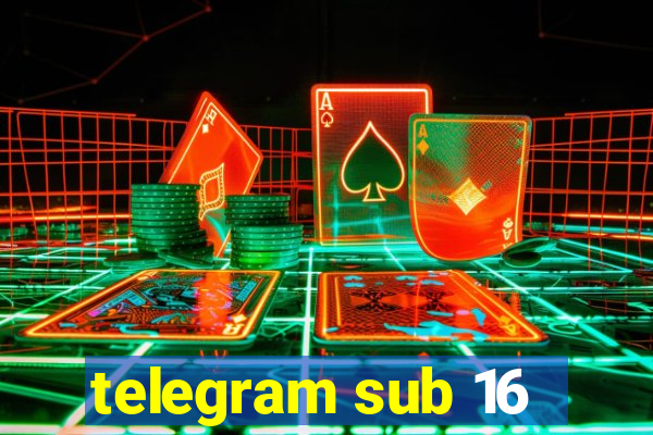 telegram sub 16