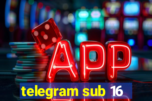 telegram sub 16