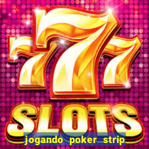 jogando poker strip com a mae