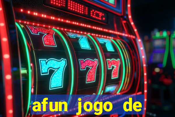 afun jogo de ganhar dinheiro