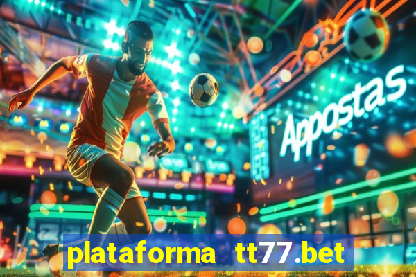 plataforma tt77.bet paga mesmo