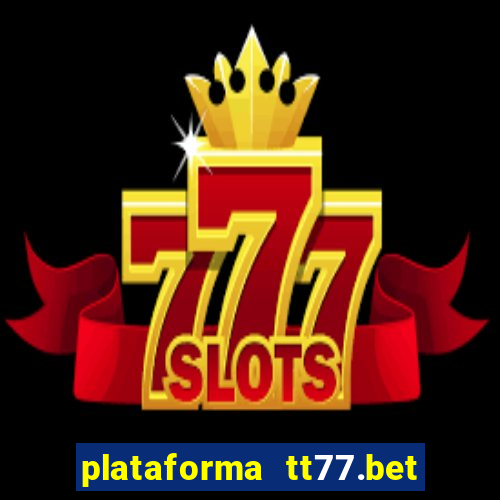 plataforma tt77.bet paga mesmo