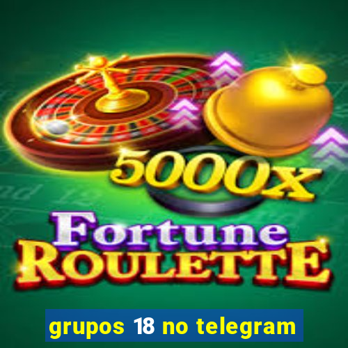 grupos 18 no telegram