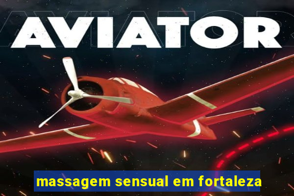 massagem sensual em fortaleza