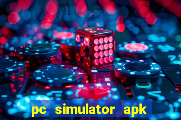 pc simulator apk dinheiro infinito