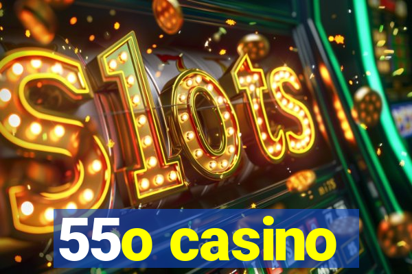 55o casino