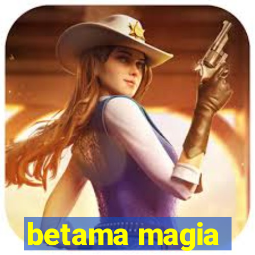 betama magia