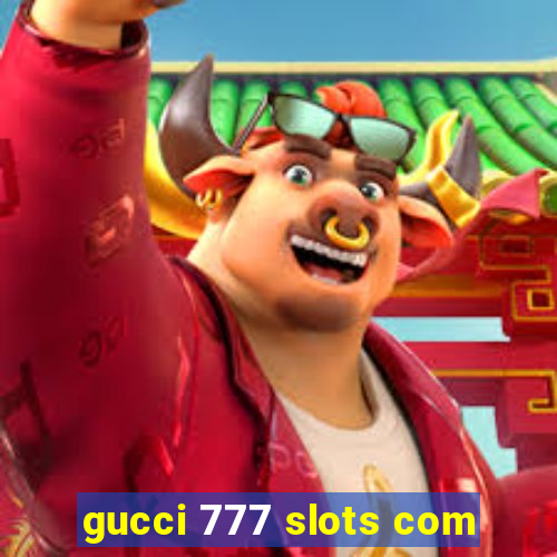 gucci 777 slots com