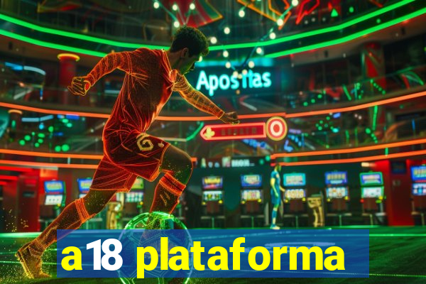 a18 plataforma