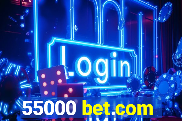 55000 bet.com