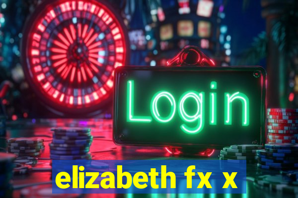 elizabeth fx x