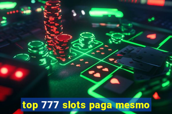 top 777 slots paga mesmo