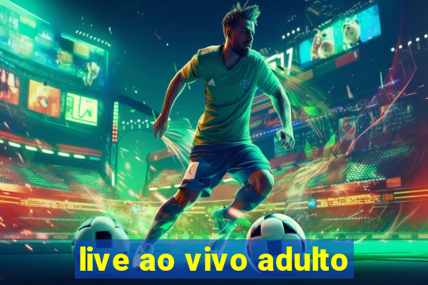 live ao vivo adulto