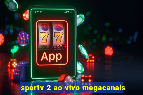 sportv 2 ao vivo megacanais