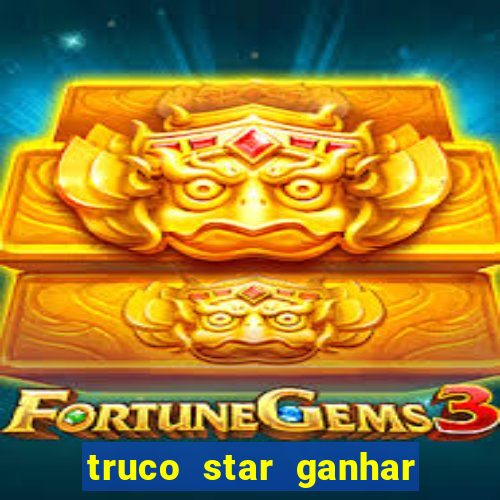 truco star ganhar dinheiro de verdade