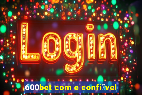 600bet com e confi谩vel