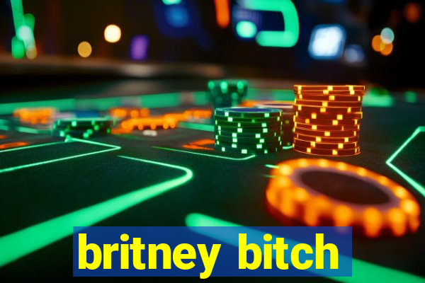 britney bitch