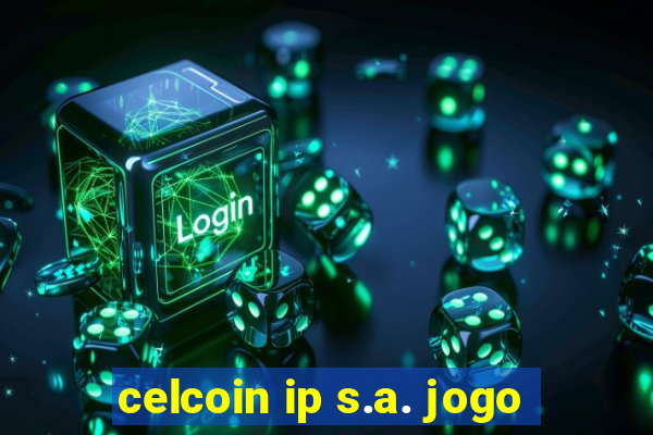 celcoin ip s.a. jogo