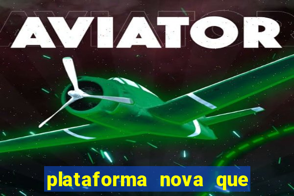 plataforma nova que ta pagando