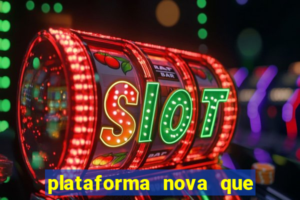 plataforma nova que ta pagando