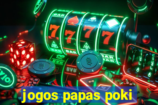 jogos papas poki